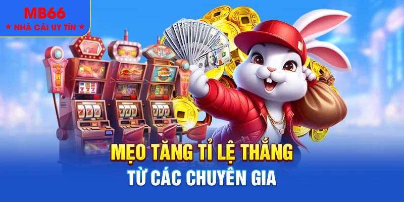 Mẹo tăng tỉ lệ thắng từ các chuyên gia