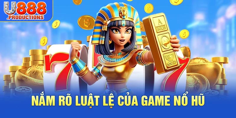 Nắm rõ luật lệ của game nổ hũ