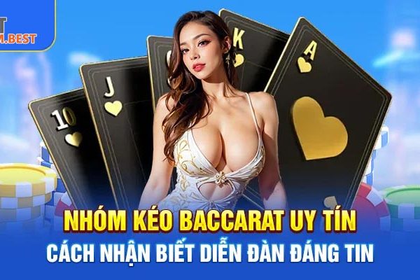 Nhóm Kéo Baccarat Uy Tín – Cách Nhận Biết Diễn Đàn Đáng Tin